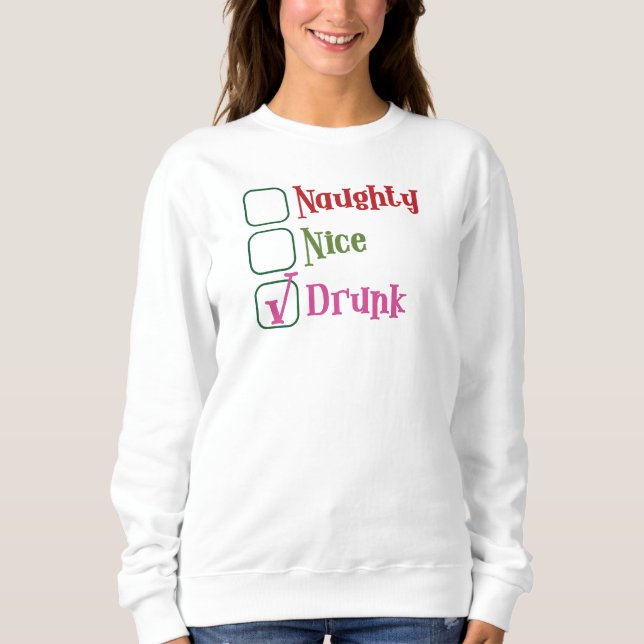 Naughty, Nice, Drunk Holiday Sweatshirt (Front)