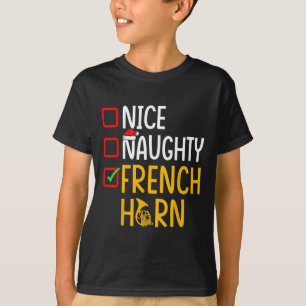 Naughty Nice French Horn - Marching Band Musician  T-Shirt