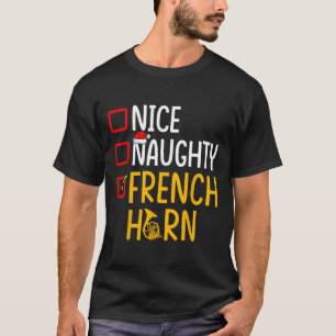 Naughty Nice French Horn - Marching Band Musician T-Shirt
