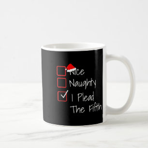 Naughty Nice I Plead The Fifth Funny Ugly Christma Coffee Mug