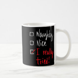 Naughty Nice I Really Tried - Funny Christmas  Coffee Mug