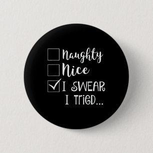 Naughty Nice I Swear I Tried Christmas Bad Behavio 6 Cm Round Badge