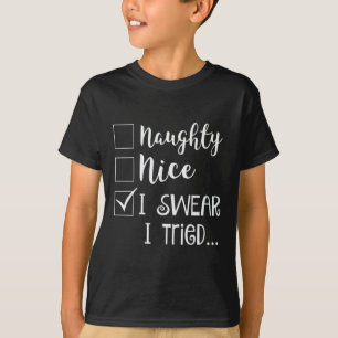 Naughty Nice I Swear I Tried Christmas Bad Behavio T-Shirt