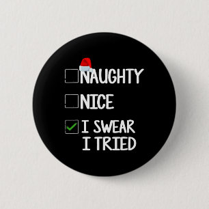 Naughty Nice I Swear I Tried Christmas List Tee 1  6 Cm Round Badge