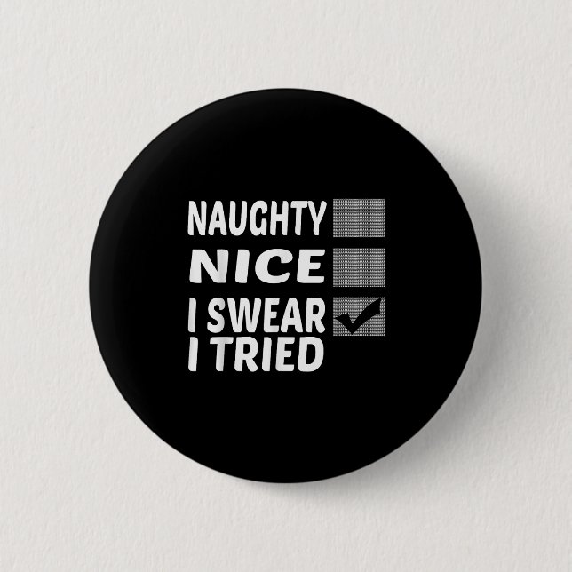 Naughty Nice I Swear I Tried Funny Christmas  6 Cm Round Badge (Front)