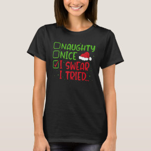 Naughty Nice I Swear I Tried Funny Christmas List T-Shirt