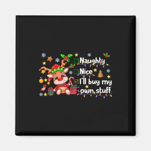 Naughty Nice I'll Buy My Own Stuff Cute Rudolph Re Magnet