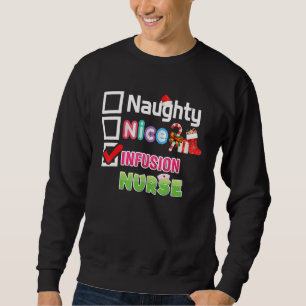 Naughty Nice Infusion Nurse Merry Christmas Santa  Sweatshirt