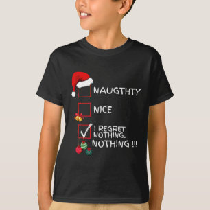 Naughty Nice List I Regret Nothing Xmas Men Women T-Shirt