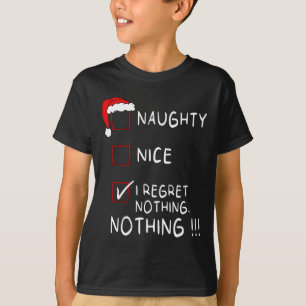 Naughty Nice List I Regret Nothing Xmas Men Women T-Shirt