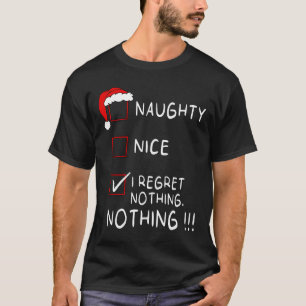 Naughty Nice List I Regret Nothing Xmas Men Women T-Shirt