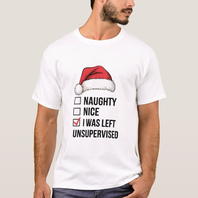 Naughty Nice List I Was Left Unsupervised Xmas T-Shirt (Front)