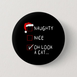Naughty Nice List Oh Look A Cat Xmas Men Women Chr 6 Cm Round Badge