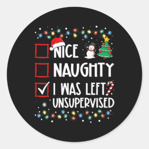 Naughty Nice List Was Left Unsupervised Christmas Classic Round Sticker