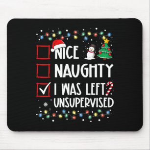 Naughty Nice List Was Left Unsupervised Christmas Mouse Pad