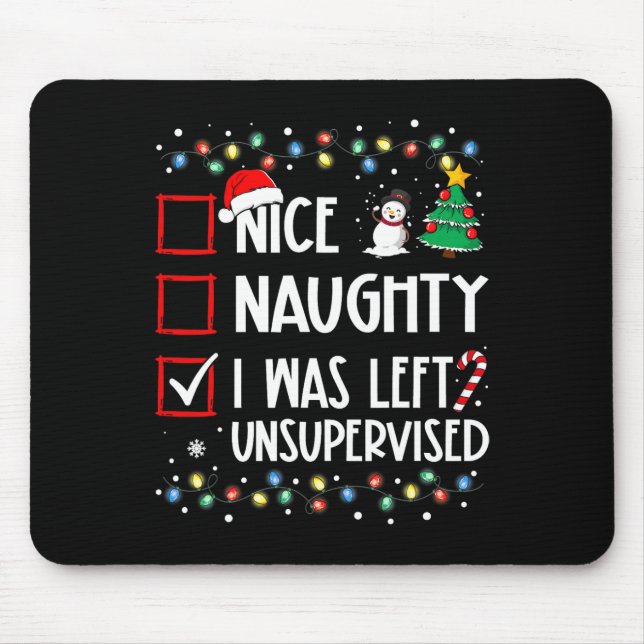 Naughty Nice List Was Left Unsupervised Christmas  Mouse Pad (Front)