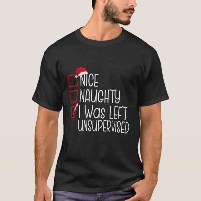 Naughty Nice List Was Left Unsupervised Christmas  T-Shirt (Front)