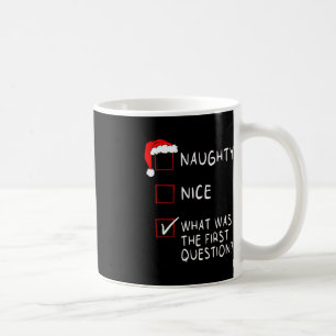 Naughty Nice List What Was The Question Men Women  Coffee Mug