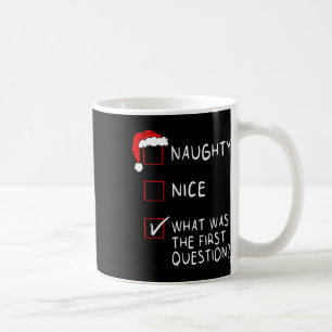 Naughty Nice List What Was The Question Men Women Coffee Mug