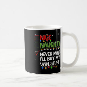 Naughty Nice Never Mind I'll Buy My Own Stuff Chri Coffee Mug