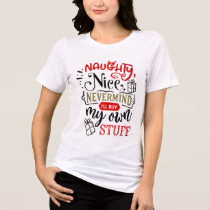 Naughty Nice Nevermind I'll Buy My Own Stuff Tri-Blend Shirt