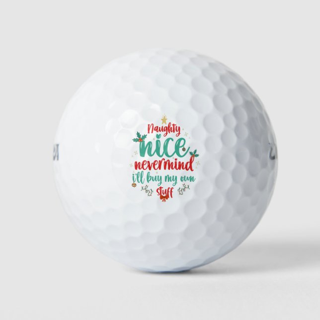 Naughty Nice Nevermind I'll Buy my own Stuff Xmas Golf Balls (Front)