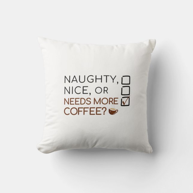 Naughty, Nice, or Needs More Coffee? Funny Holiday Cushion (Front)