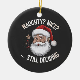 Naughty? Nice? STILL Deciding Funny Santa Claus Ceramic Tree Decoration
