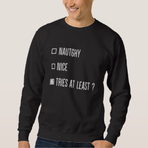Naughty Nice Tries At Least Funny Santa List Chris Sweatshirt
