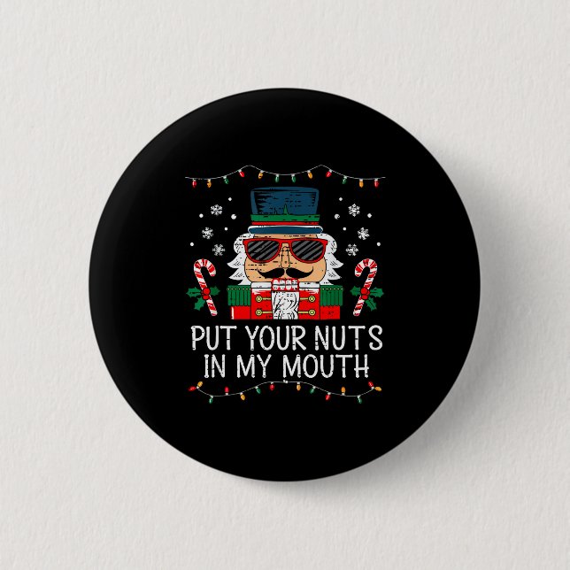 Naughty Nutcracker Put Your Nuts In My Mouth Chris 6 Cm Round Badge (Front)