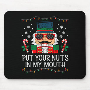 Naughty Nutcracker Put Your Nuts In My Mouth Chris Mouse Pad