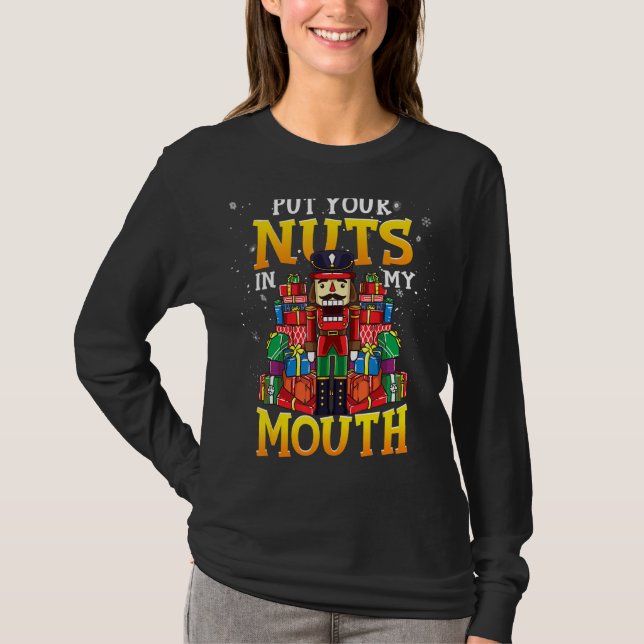 Naughty Nutcracker Says To Put Your Nuts In My Mou T-Shirt (Front)