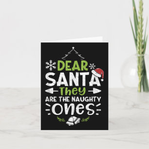Naughty Or Nice Dear Santa They Are The Naughty -  Card