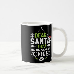 Naughty Or Nice Dear Santa They Are The Naughty -  Coffee Mug