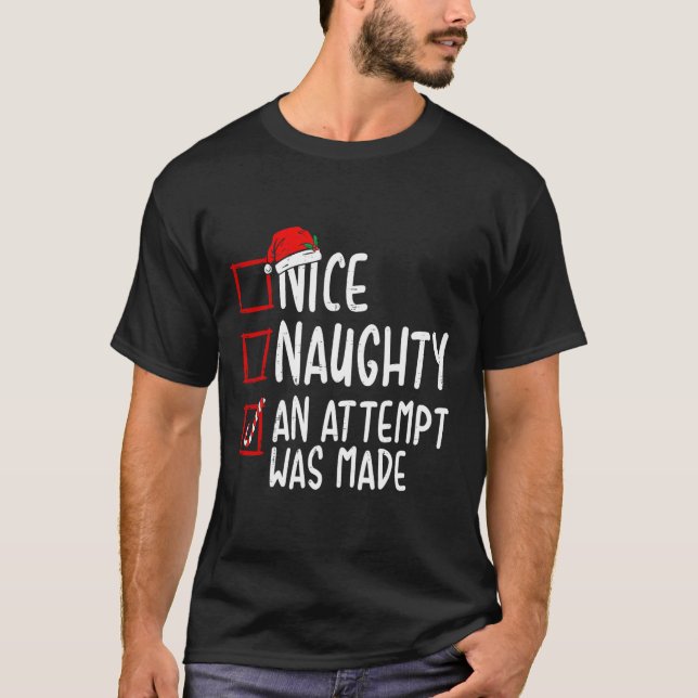 Naughty Or Nice Funny An Attempt Was Made Christma T-Shirt (Front)