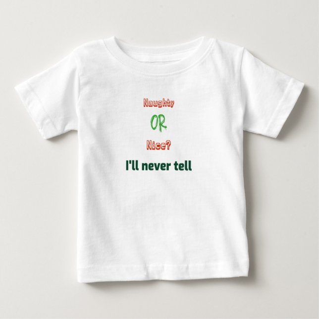 Naughty or Nice? I'll Never Tell Christmas Baby T-Shirt (Front)