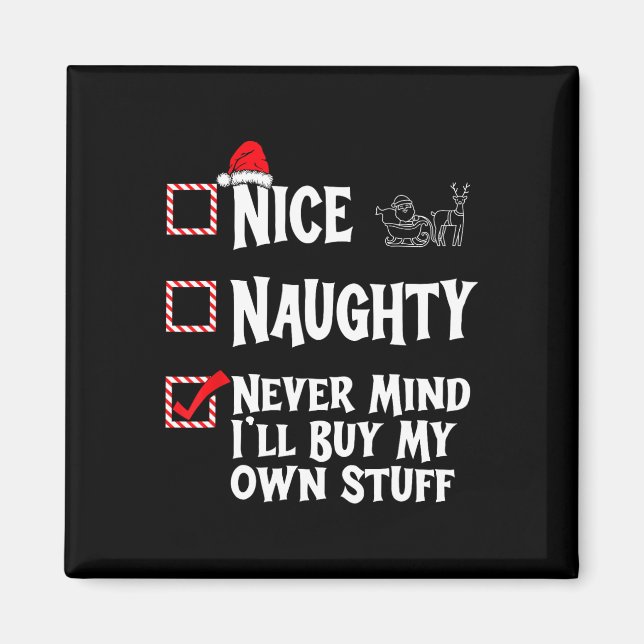 Naughty Or Nice - Never Mind I'll Buy My Own Stuff Magnet (Front)