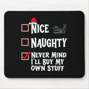 Naughty Or Nice - Never Mind I'll Buy My Own Stuff Mouse Pad