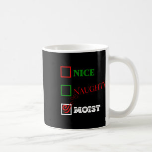 Naughty Or Nice Or Moist Ugly Christmas Joke 1 Coffee Mug