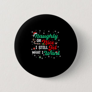 Naughty Or Nice Still Getting Everything Holiday H 6 Cm Round Badge