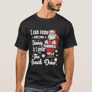 Naughty Santa I Can Come Down Your Chimney T-Shirt
