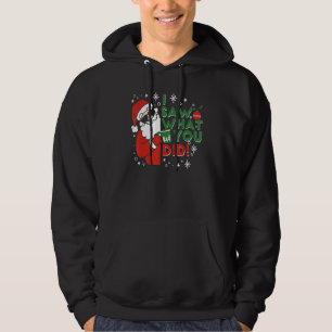 Naughty Santa I Saw What You Did Christmas Hoodie