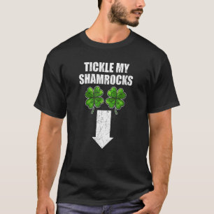 Naughty St Patricks Day Tickle My Shamrocks Dirty T-Shirt
