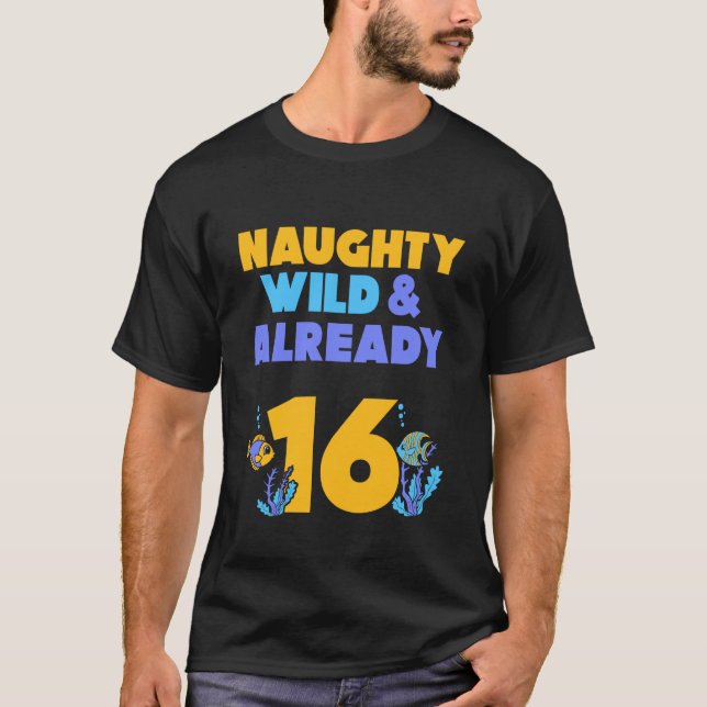 Naughty Wild & Already 16 Birthday Fish Long Sleev T-Shirt (Front)