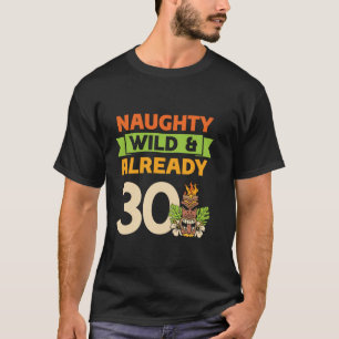Naughty Wild Already 30 Birthday Hawaiian Hawaii T T-Shirt
