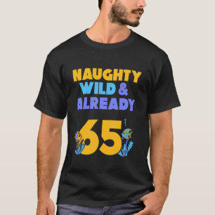 Naughty Wild & Already 65 Birthday Fish T-Shirt