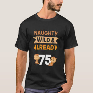 Naughty Wild & Already 75 Birthday Otter T-Shirt