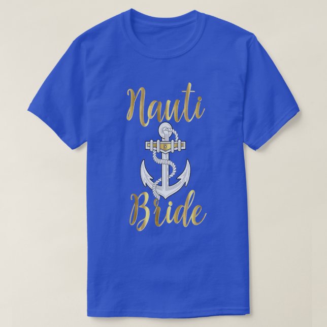 Nauti Bride  Nautical Wedding Bachelorette Hen  T-Shirt (Design Front)