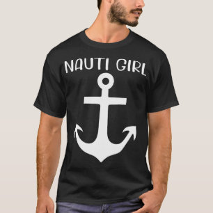 Nauti Girl Naughty Anchor Nautical Sailing Ship Ya T-Shirt