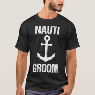 Nauti Groom Boaters Wedding Gift Wedding Cruise T-Shirt